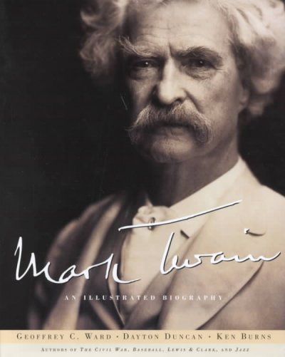 Mark Twain : [an illustrated biography] / by Geoffrey C. Ward and Dayton Duncan ; based on a documentary film directed by Ken Burns, written by Dayton Duncan and Geoffrey C. Ward ; with a preface by Ken Burns ; picture research by Susannah Steisel and Pam Tubridy Baucom ; and contributions by Russell Banks ... [et al.].