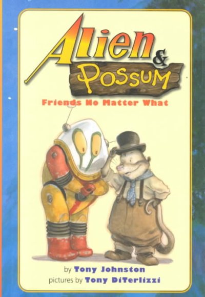 Alien and Possum : friends no matter what / by Tony Johnston ; illustrated by Tony DiTerlizzi.