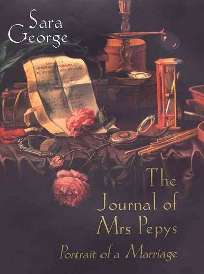 The journal of Mrs. Pepys : portrait of a marriage / Sara George.