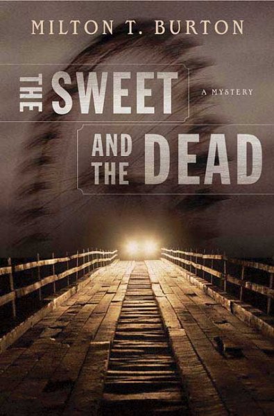 The sweet and the dead : [a mystery] / Milton T. Burton.