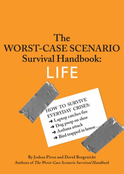 The worst-case scenario survival handbook : life / by Joshua Piven and David Borgenicht ; illustrations by Brenda Brown.