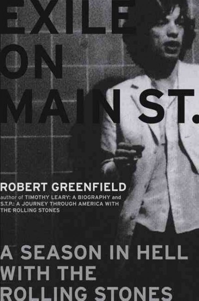 Exile on Main Street : a season in hell with the Rolling Stones / Robert Greenfield.
