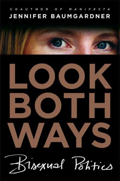 Look both ways : bisexual politics / Jennifer Baumgardner.