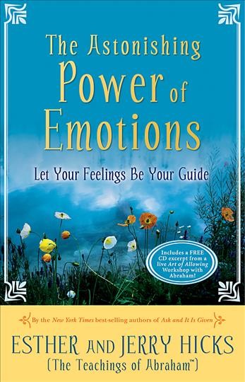 The astonishing power of emotions : let your feelings be your guide / [channelled by] Esther and Jerry Hicks.