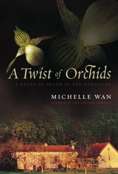 A twist of orchids : a novel of death in the Dordogne / Michelle Wan.