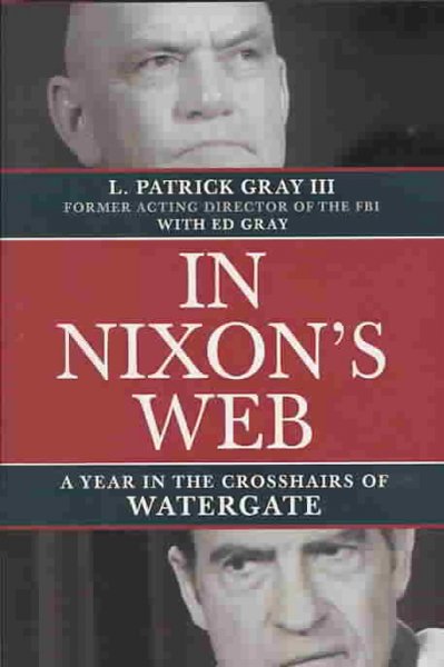 In Nixon's web : a year in the crosshairs of Watergate / L. Patrick Gray III ; with Ed Gray.