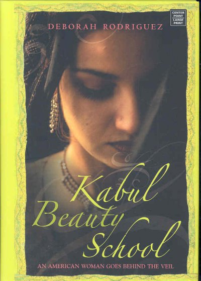 Kabul Beauty School : an American woman goes behind the veil / Deborah Rodriguez ; with Kristin Ohlson.