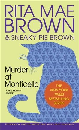 Murder at Monticello, or, Old sins Rita Mae Brown & Sneaky Pie Brown ; illustrations by Wendy Wray.