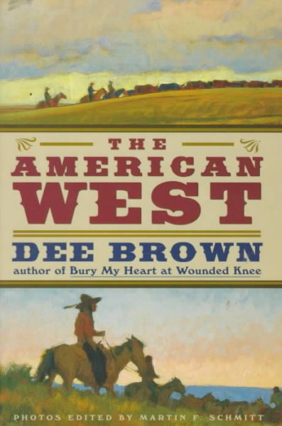 The American West / Dee Brown ; photos edited by Martin F.Schmitt.