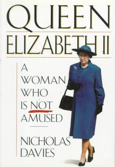 Queen Elizabeth II : a woman who is not amused / Nicholas Davies.