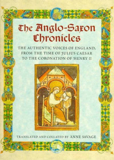 The Anglo-Saxon chronicles / translated and collated by Ann Savage ; illustrated material, editor, Christopher Pick ; historical and picture researcher, Phyllis Hunt ; consultant, S.A. Bradley.