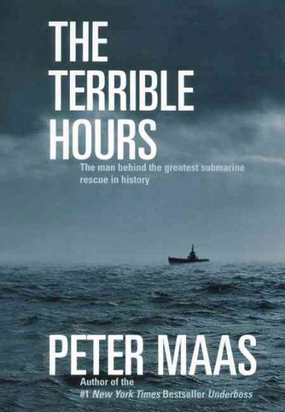 The terrible hours : the man behind the greatest submarine rescue in history / Peter Maas.