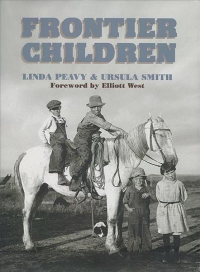Frontier children / Linda Peavy & Ursula Smith ; foreword by Elliott West.