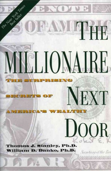 The millionaire next door : the surprising secrets of America's wealthy / Thomas J. Stanley, William D. Danko.