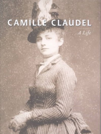 Camille Claudel : a life / Odile Ayral-Clause.