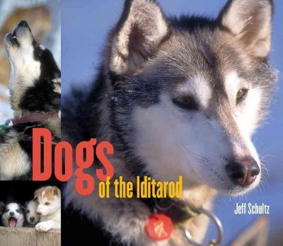 Dogs of the Iditarod / Jeff Schultz.