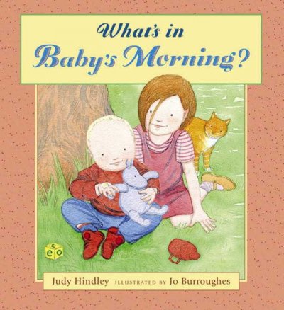 What's in Baby's morning? / Judy Hindley ; illustrated by Jo Burroughes.