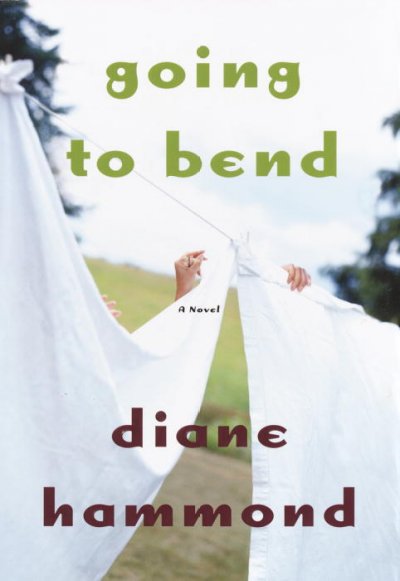 Going to Bend : a novel / Diane Hammond.