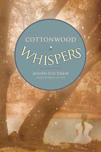 Cottonwood whispers / Jennifer Erin Valent.