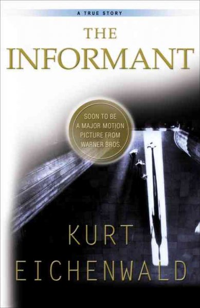 The informant : a true story / Kurt Eichenwald.