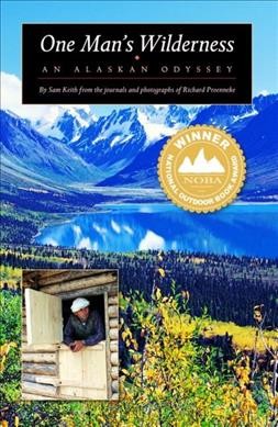 One man's wilderness : an Alaskan odyssey / by Sam Keith from the journals and photographs of Richard Proenneke.