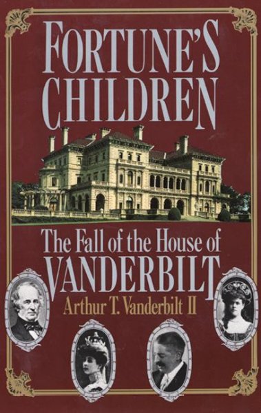 Fortune's children : the fall of the house of Vanderbilt / Arthur T. Vanderbilt II.