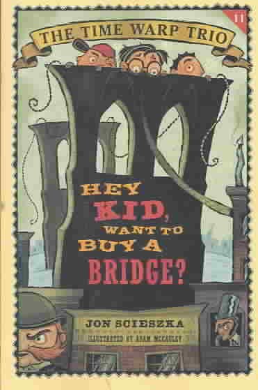 Hey kid, want to buy a bridge? / by Jon Scieszka ; illustrated by Adam McCauley.