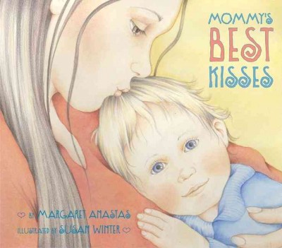 Mommy's best kisses / by Margaret Anastas ; illustrated by Susan Winter.