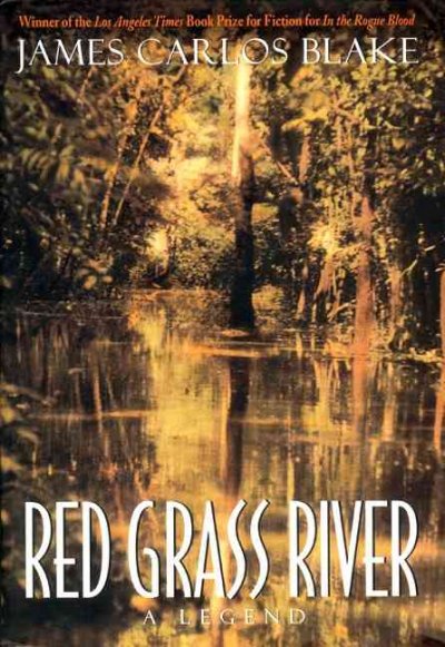 Red grass river : a legend / James Carlos Blake.