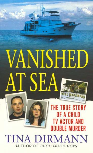 Vanished at sea : the true story of a child TV actor and double murder / Tina Dirmann.