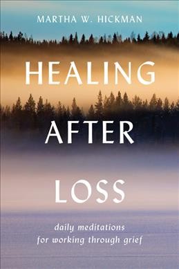 Healing after loss : daily meditations for working through grief / Martha Whitmore Hickman.