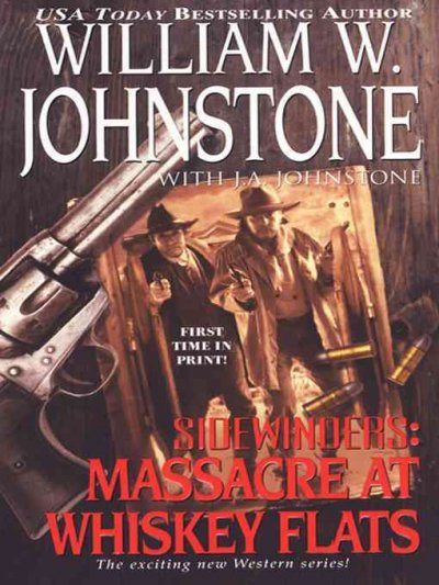 Sidewinders : massacre at Whiskey Flats / William W. Johnstone with J.A. Johnstone.