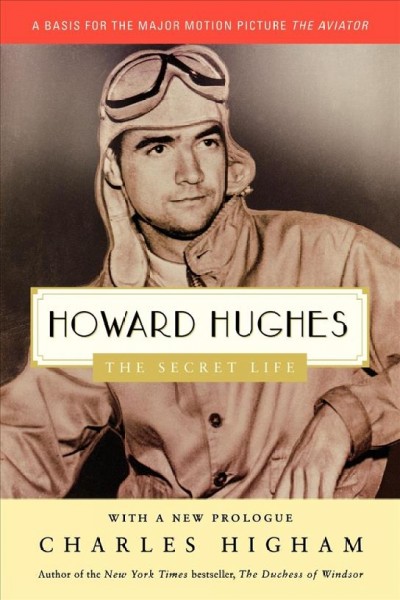 Howard Hughes : the secret life / Charles Higham with a new prologue.