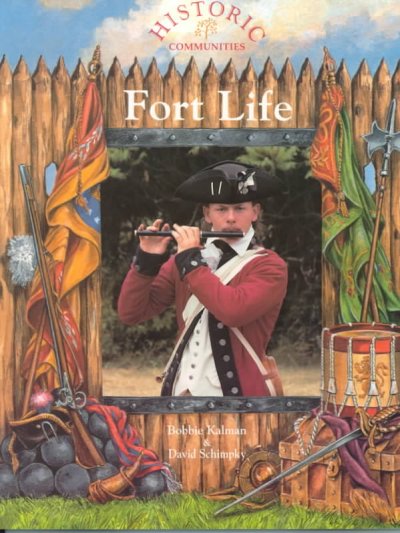 Fort life / Bobbie Kalman & David Schimpky.