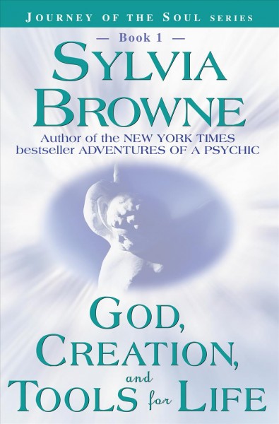 God, creation, and tools for life / [channelled by] Sylvia Browne.