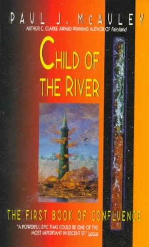 Child of the river : the first book of Confluence / Paul J. McAuley.