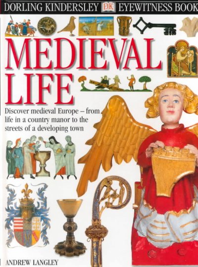 Medieval life / written by Andrew Langley ; photographed by Geoff Brightling & Geoff Dann.