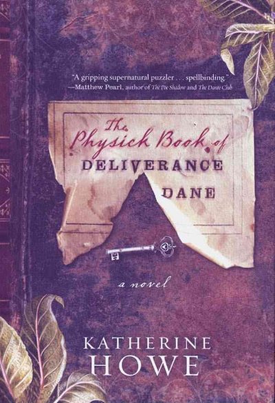 The physick book of Deliverance Dane : a novel / by Katherine Howe.