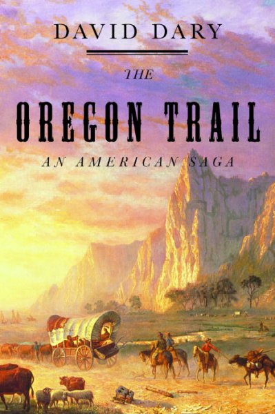 The Oregon Trail : an American saga / David Dary.