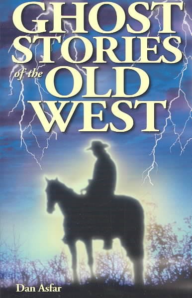 Ghost stories of the Old West / Danny Asfar.