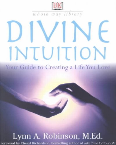Divine intuition / Lynn A. Robinson ; foreword by Cheryl Richardson.