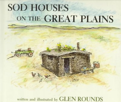 Sod houses on the Great Plains / written and illustrated by Glen Rounds.