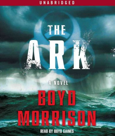 The ark [sound recording] : a novel / Boyd Morrison.