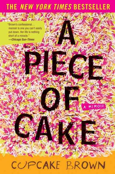A piece of cake : a memoir / Cupcake Brown.