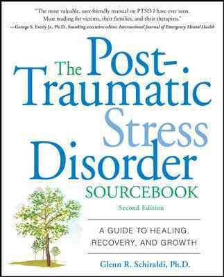 The post-traumatic stress disorder sourcebook : a guide to healing, recovery, and growth / Glenn R. Schiraldi.