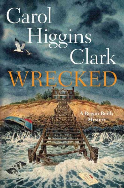Wrecked : a Regan Reilly mystery / Carol Higgins Clark.