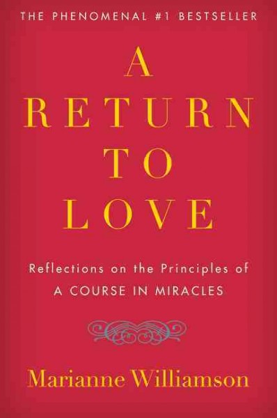 Return to love :, A : reflections on the principles of a Course in miracles.
