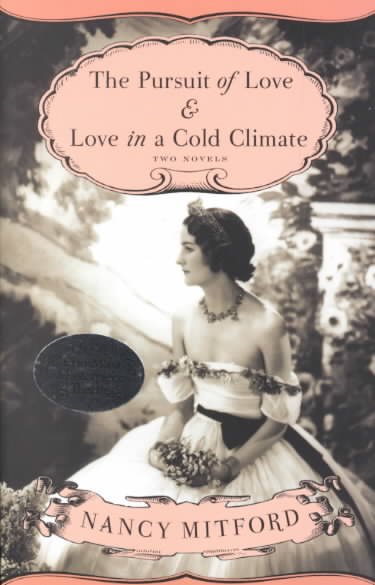 The pursuit of love & Love in a cold climate : two novels / by Nancy Mitford ; foreword by Jessica Mitford.