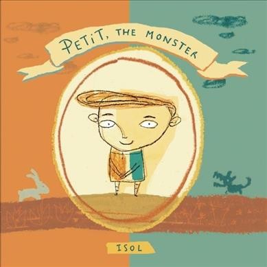 Petit, the monster / words and pictures by Isol ; translated by Elisa Amado.