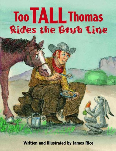 Too tall Thomas rides the grub line / written and illustrated by James Rice.